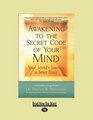 Awakening To The Secret Code Of Your Mind: Your Mind's Journey to Inner Peace