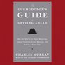 The Curmudgeon's Guide to Getting Ahead Dos and Don'ts of Right Behavior Toughthinking Clear Writing and Living a Good Life Library Edition