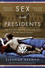 Sex with Presidents The Ins and Outs of Love and Lust in the White House