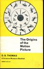 The Origins of the Motion Picture an Introductory Booklet on the PreHistory of the Cinema