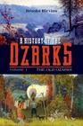 A History of the Ozarks Volume 1 The Old Ozarks
