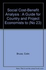 Social CostBenefit Analysis A Guide for Country and Project Economists to the Derivation and Application of Economic and Social Accounting P