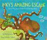 Inky's Amazing Escape How a Very Smart Octopus Found His Way Home
