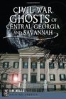 Civil War Ghosts of Central Georgia and Savannah (Haunted America)