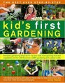 The BestEver StepbyStep Kid's First Gardening Fantastic Gardening Ideas For 5 To 12 YearOlds From Growing Fruit And Vegetables And Fun With Flowers To Wildlife Gardening And Outdoor Crafts
