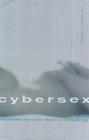 CyberSex Uncovering the Secret World of Internet Sex