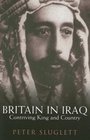 Britain in Iraq Contriving King and Country