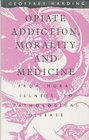 Opiate Addiction Morality and Medicine From Moral Illness to Pathological Disease