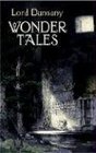 Wonder Tales : The Book of Wonder and Tales of Wonder