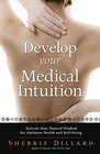 Develop Your Medical Intuition Activate Your Natural Wisdom for Optimum Health  WellBeing