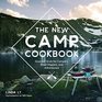 The New Camp Cookbook Gourmet Grub for Campers Road Trippers and Adventurers