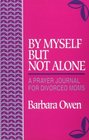 By Myself but Not Alone A Prayer Journal for Divorced Moms