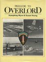 Prelude to Overlord An Account of the Air Operations Which Preceded and Supported Operation Overlord the Allied Landings in Normandy on DDay 6th of June 1944