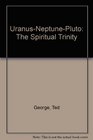 UranusNeptunePluto The Spiritual Trinity