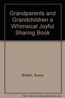 Grandparents and Grandchildren a Whimsical Joyful Sharing Book