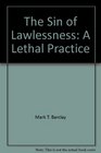 The Sin of Lawlessness A Lethal Practice