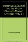 Pastor Danies Ekarte and the African Churches Mission Liverpool 193264
