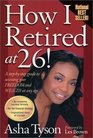 How I Retired at 26! A Step-by-Step Guide to Accessing Your Freedom and Wealth at Any Age