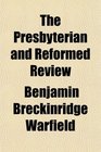 The Presbyterian and Reformed Review