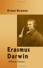Erasmus Darwin Translated from the German by W S Dallas With a Preliminary Notice by Charles Darwin