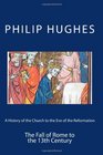 A History of the Church to the Eve of the Reformation The Fall of Rome to the 13th Century
