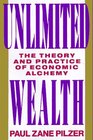 Unlimited Wealth  The Theory and Practice of Economic Alchemy