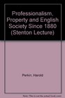 Professionalism Property and English Society Since 1880