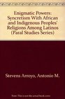 Enigmatic Powers Syncretism With African and Indigenous Peoples' Religions Among Latinos