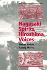 Nagasaki Spirits Hiroshima Voices Making Sense of the Nuclear Age