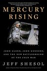Mercury Rising John Glenn John Kennedy and the New Battleground of the Cold War