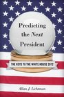 Predicting the Next President The Keys to the White House 2012 Edition