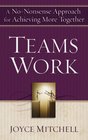 TeamsWork A NoNonsense Approach for Achieving More Together