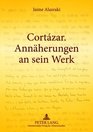 Cortazar Annaherungen an Sein Werk Herausgegeben Aus Dem Spanischen Ubersetzt Und Eingeleitet Von Erik Hirsch