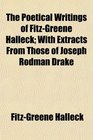 The Poetical Writings of Fitz-Greene Halleck; With Extracts From Those of Joseph Rodman Drake