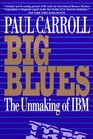 Big Blues  The Unmaking of IBM