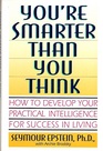You're Smarter Than You Think How to Develop Your Practical Intelligence for Success in Living