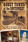 Ghost Towns of the Southwest Your Guide to the Historic Mining Camps and Ghost Towns of Arizona and New Mexico