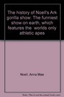 The history of Noell's Ark gorilla show: The funniest show on earth, which features the "worlds only athletic apes"