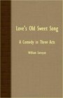Love's Old Sweet Song  A Comedy In Three Acts