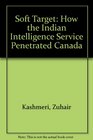 Soft Target How the Indian Intelligence Service Penetrated Canada