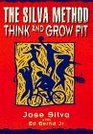 The Silva Method Think and Grow Fit