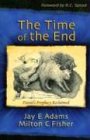 The Time of the End Daniel's Prophecy Reclaimed