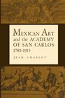 Mexican Art and the Academy of San Carlos 17851915