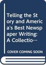 Telling the Story and America's Best Newspaper Writing A Collection of ASNE Prizewinners