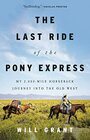 The Last Ride of the Pony Express: My 2,000 - Mile Horseback Journey into the Old West