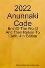 2022 Anunnaki Code End Of The World And Their Return To Earth 4th Edition