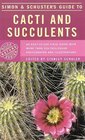 Simon  Schuster's Guide to Cacti and Succulents  An EasytoUse Field Guide With More Than 350 FullColor Photographs and Illustrations