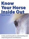 Know your Horse Inside Out A Clear Practical Guide to Understanding and Improving Posture and Behavior