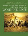 Defining Moments American Indian Removal and the Trail to Wounded Knee