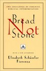 Bread Not Stone  The Challenge of Feminist Biblical Interpretation